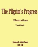 The Pilgrim's Progress Illustrations Visual Study di Iacob Adrian edito da Createspace