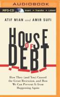 House of Debt: How They (and You) Caused the Great Recession, and How We Can Prevent It from Happening Again di Atif Mian, Amir Sufi edito da Audible Studios on Brilliance