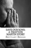 Save Our Sons: A Trayvon Martin Story di MS Brittany C. Briggs edito da Createspace