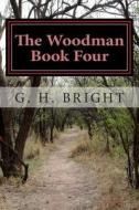 The Woodman Book Four: Hell on Earth di G. H. Bright edito da Createspace
