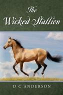 The Wicked Stallion di D. C. Anderson edito da Createspace