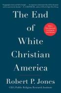 The End of White Christian America di Robert P. Jones edito da SIMON & SCHUSTER
