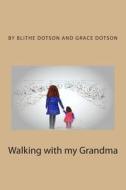 Walking with My Grandma: Out to See What We Can See di Grace Dotson, Blithe Dotson edito da Createspace