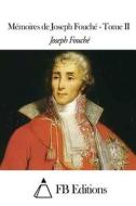 Memoires de Joseph Fouche - Tome II di Joseph Fouche edito da Createspace