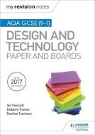 My Revision Notes: AQA GCSE (9-1) Design and Technology: Paper and Boards di Ian Fawcett, Debbie Tranter, Pauline Treuherz edito da Hodder Education Group