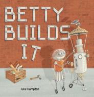 Betty Builds It di Julie Hampton edito da GRAPHIC ARTS BOOKS