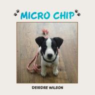 Micro Chip di Deirdre Wilson edito da AuthorHouse