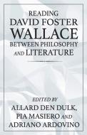 Reading David Foster Wallace Between Philosophy And Literature edito da Manchester University Press