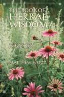Book Of Herbal Wisdom di Matthew Wood edito da North Atlantic Books,U.S.