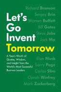 Letas Go Invent Tomorrow: A Yearas Worth of Quotes, Wisdom, and Insight from the Worldas Most Successful Business Leader edito da AGATE B2