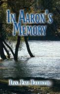 In Aaron\'s Memory di Dana Faye Everette edito da America Star Books