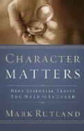 Character Matters di Mark Rutland edito da Creation House