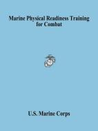 Marine Physical Readiness Training for Combat di U. S. Marine Corps, United States Marine Corps edito da Wildside Press