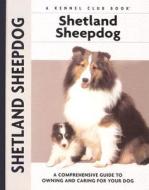 Shetland Sheepdog: A Comprehensive Guide to Owning and Caring for Your Dog di Charlotte Schwartz edito da Kennel Club Books
