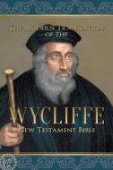 The Modern Translation of the Wycliffe New Testament Bible di John Wycliffe edito da Lamp Post Inc.