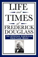 Life and Times of Frederick Douglass (an African American Heritage Book) di Frederick Douglass edito da WILDER PUBN