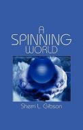 A Spinning World di Sherri L Gibson edito da America Star Books