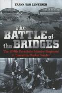 The Battle of the Bridges di Frank Van Lunteren edito da Casemate Publishers