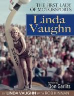 Linda Vaughn: The First Lady of Motorsports di Rob Kinnan, Linda Vaughn edito da CARTECH INC