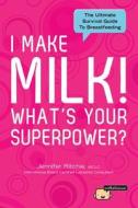 I Make Milk, What's Your Superpower? di Jennifer Ritchie edito da Milkalicious