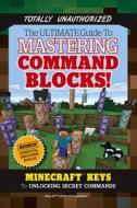 The Ultimate Guide To Mastering Command Blocks! di Triumph Books edito da Triumph Books
