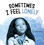 Sometimes I Feel Lonely di Lakita Wilson edito da PEBBLE BOOKS