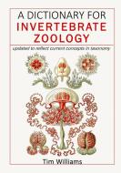 A Dictionary for Invertebrate Zoology di Tim Williams edito da Lulu.com