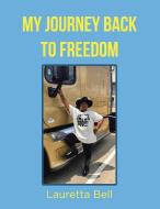 My Journey Back to Freedom di Lauretta Bell edito da AUTHORHOUSE