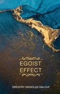 Egoist Effect di Gregory Nicholas Malouf edito da Epsilon Healing Academy