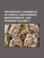 The Monthly Chronicle of Events, Discoveries, Improvements, and Opinions Volume 3 di Books Group edito da Rarebooksclub.com