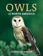 Owls of North America di Frances Backhouse edito da FIREFLY BOOKS LTD