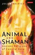 Animal and Shaman di Julian Baldick edito da I.B. Tauris & Co. Ltd.