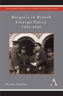 Bulgaria in British Foreign Policy, 1943-1949 di Marietta Stankova edito da Anthem Press
