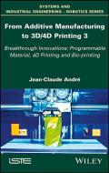 From Additive Manufacturing to 3D/4D Printing di Jean-Claude André edito da ISTE Ltd.