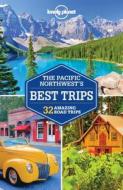 Pacific Northwest's Best Trips di Lonely Planet, Becky Ohlsen, Celeste Brash, John Lee, Brendan Sainsbury, Ryan Ver Berkmoes edito da Lonely Planet