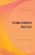 Technoscientific Practices Ancb di Federica Russo edito da Rowman & Littlefield