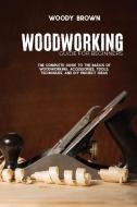 Woodworking Guide for Beginners di Woody Brown edito da Woody Brown