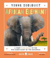 AFRICAN ELEPHANT YOUNG ZOOLOGIST di SQUID NEON edito da PRIDDY BOOKS