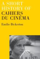 A Short History of Cahiers Du Cinema di Emilie Bickerton edito da VERSO