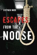 Escapes from the Noose di Stephen Wade edito da AMBERLEY PUB