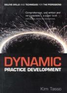 Dynamic Practice Development: Selling Skills and Techniques for the Professions di Kim Tasso edito da THOROGOOD PUB LTD