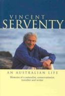 Vincent Serventy an Australian Life: Memoirs of a Naturalist, Conservationist, Traveller & Writer di Vincent Serventy edito da FREMANTLE PR