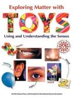 Exploring Matter with Toys: Using and Understanding the Senses di Mickey Sarquis edito da TERRIFIC SCIENCE PR