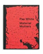 Pae White: Material Mutters edito da Power Plant