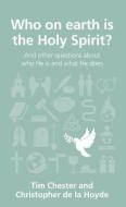 Who on Earth Is the Holy Spirit?: And Other Questions about Who He Is and What He Does di Tim Chester, Christopher De La Hoyde edito da GOOD BOOK CO