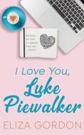 I Love You, Luke Piewalker di Eliza Gordon edito da Inked Entertainment Ltd