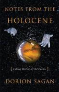 Notes from the Holocene: A Brief History of the Future di Dorion Sagan edito da Chelsea Green Publishing Company
