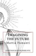 Imagining the Future di Mattia Fumanti edito da Lighthouse Publisher