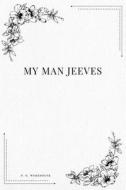 My Man Jeeves di P. G. Wodehouse edito da Createspace Independent Publishing Platform
