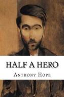 Half a Hero di Anthony Hope edito da Createspace Independent Publishing Platform